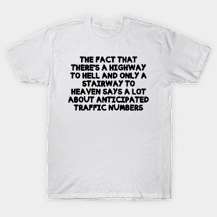 the fact that There's A Highway To Hell and only a stairway to heaven says a lot about anticipated traffic numbers T-Shirt